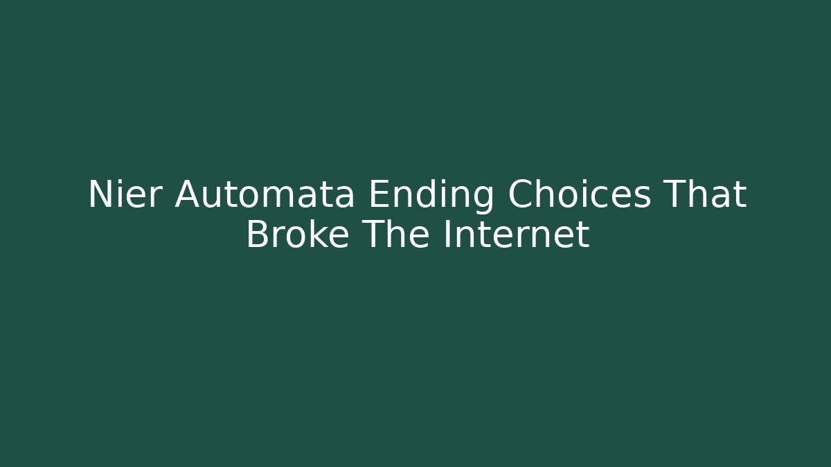 Nier Automata Ending Choices That Broke The Internet