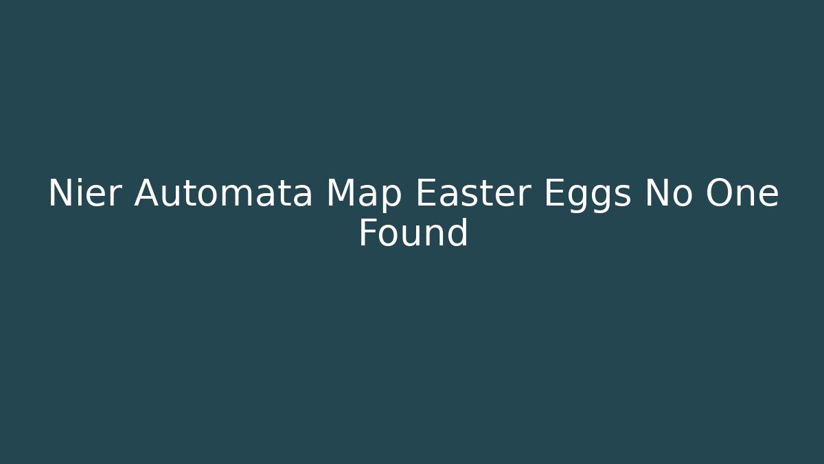 Nier Automata Map Easter Eggs No One Found - Método de Aprovação