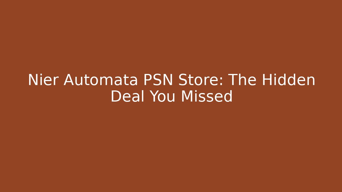 Nier Automata PSN Store: The Hidden Deal You Missed