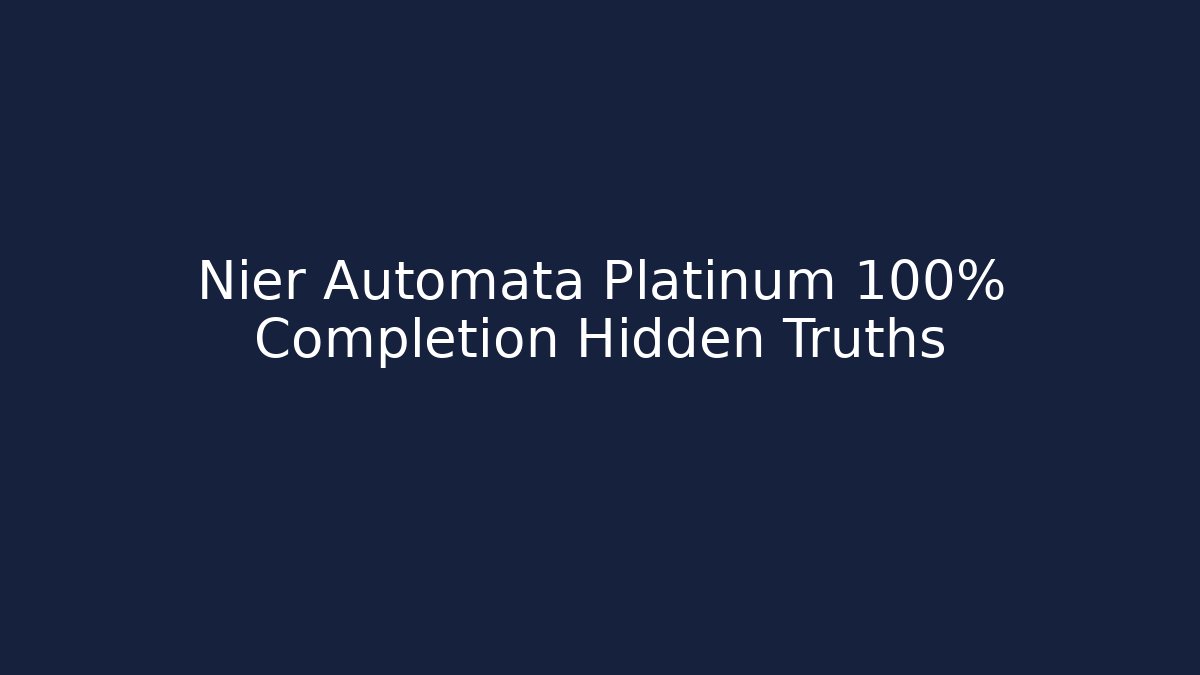 Nier Automata Platinum 100% Completion Hidden Truths - Método de Aprovação
