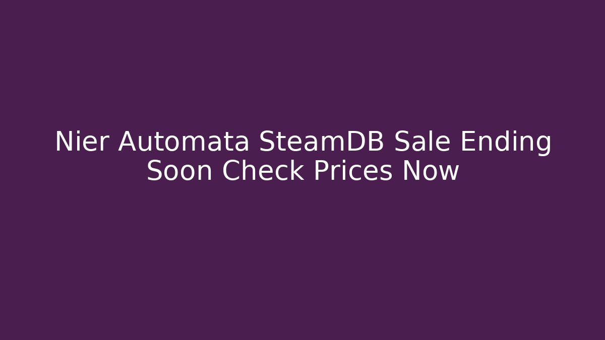Nier Automata SteamDB Sale Ending Soon Check Prices Now