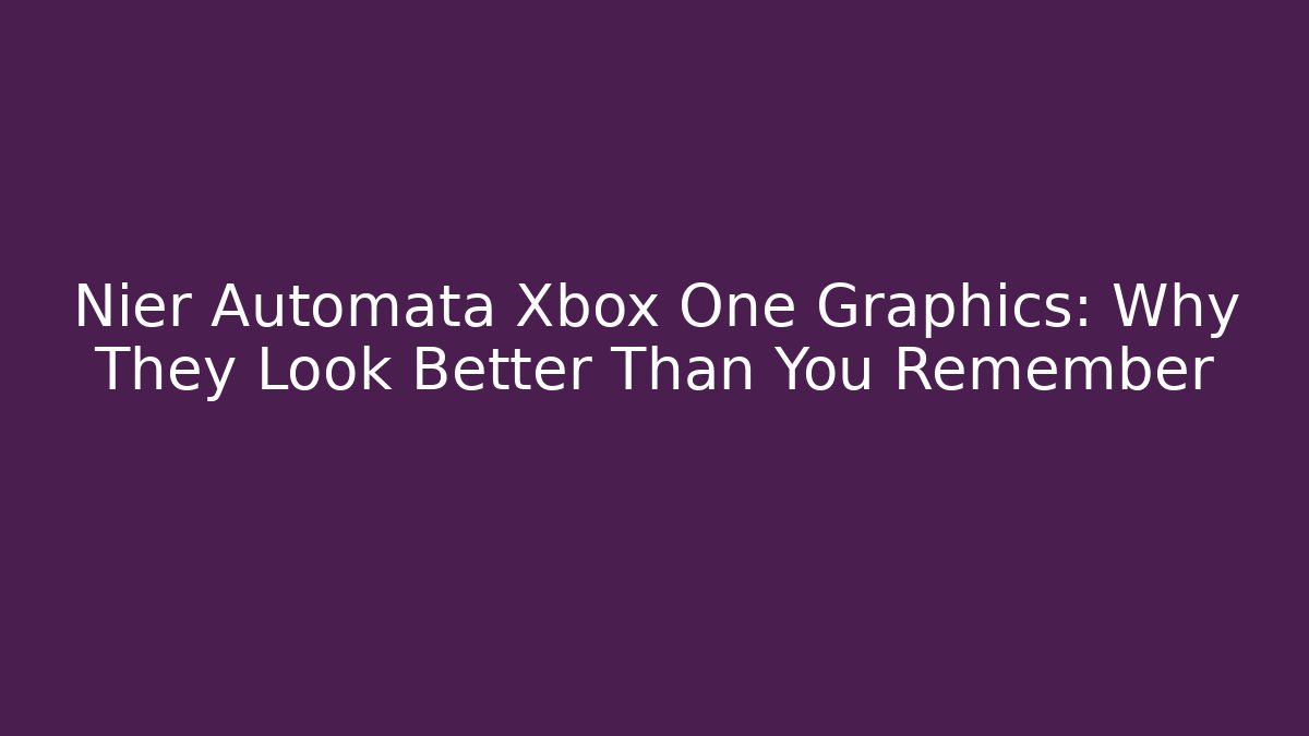 Nier Automata Xbox One Graphics: Why They Look Better Than You Remember
