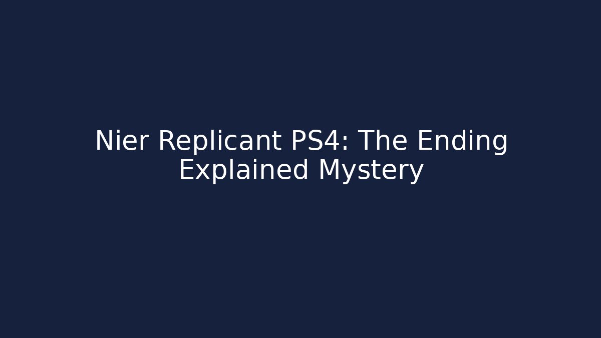 Nier Replicant PS4: The Ending Explained Mystery - Método de Aprovação