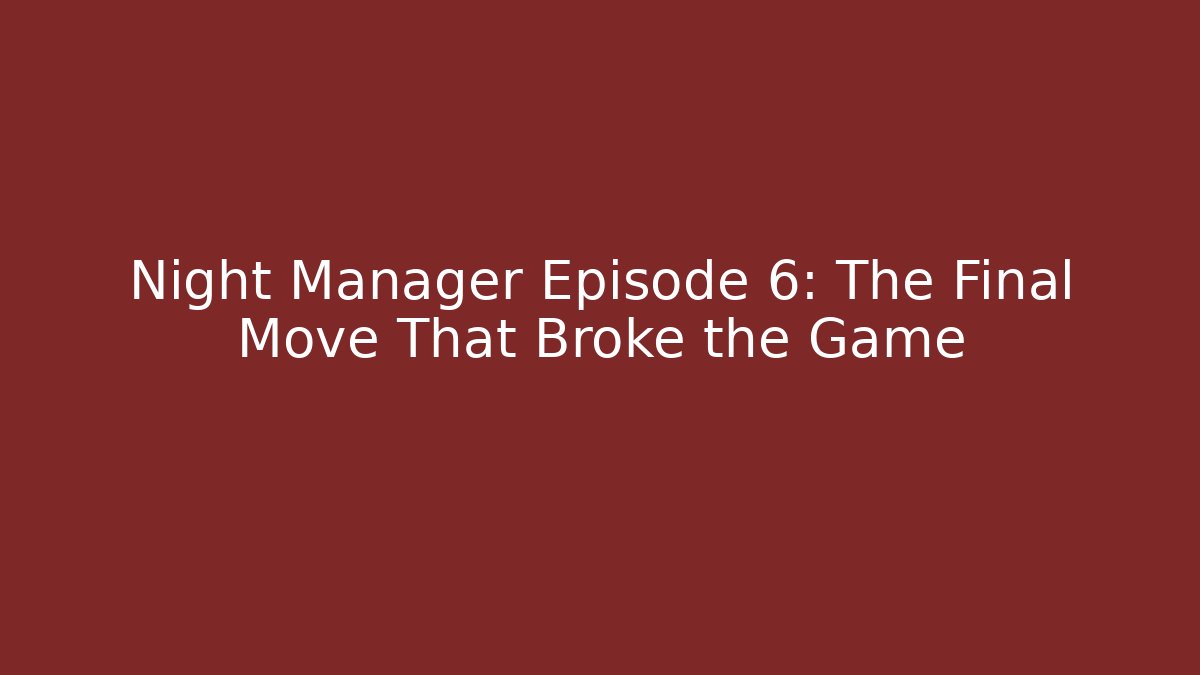 Night Manager Episode 6: The Final Move That Broke the Game - Método de Aprovação
