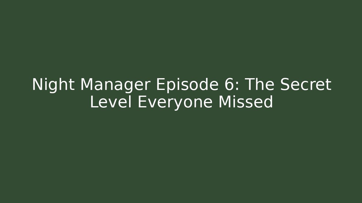 Night Manager Episode 6: The Secret Level Everyone Missed - Método de Aprovação