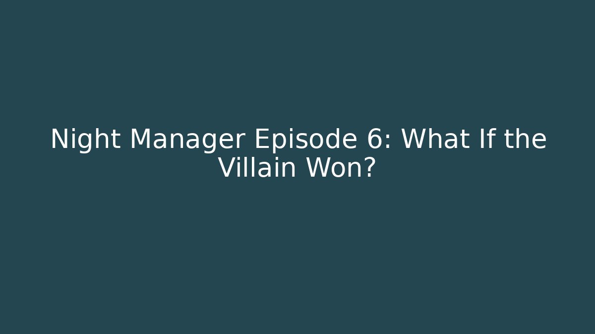 Night Manager Episode 6: What If the Villain Won?