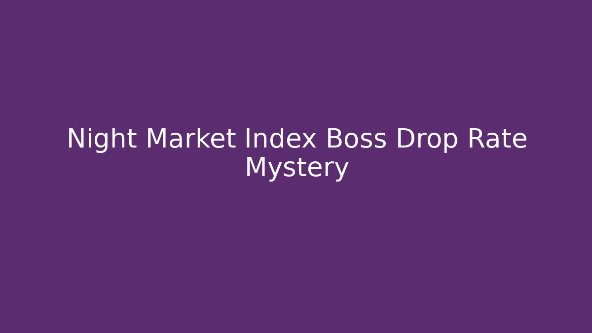 Night Market Index Boss Drop Rate Mystery