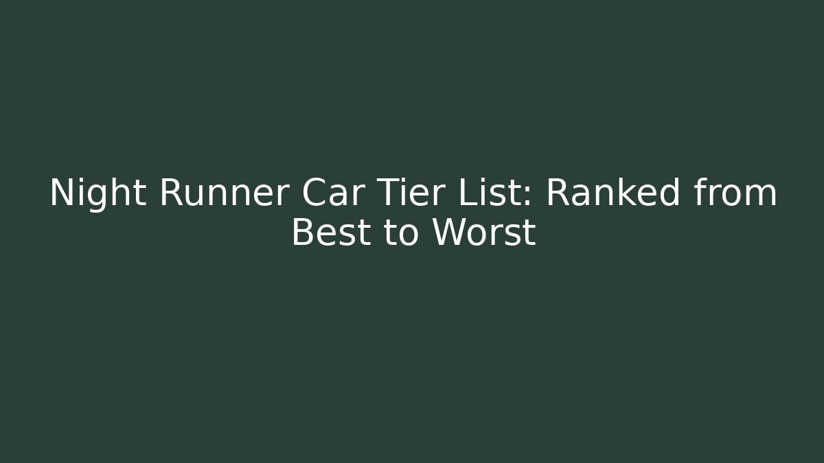 Night Runner Car Tier List: Ranked from Best to Worst