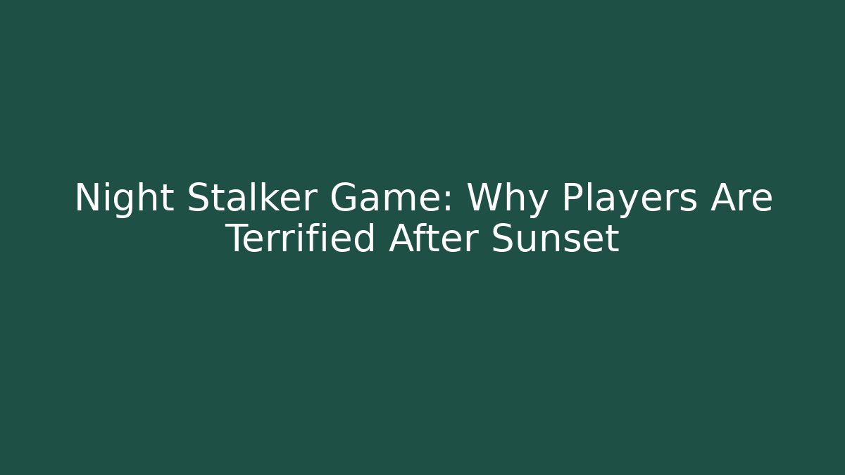 Night Stalker Game: Why Players Are Terrified After Sunset