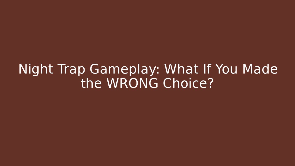 Night Trap Gameplay: What If You Made the WRONG Choice?