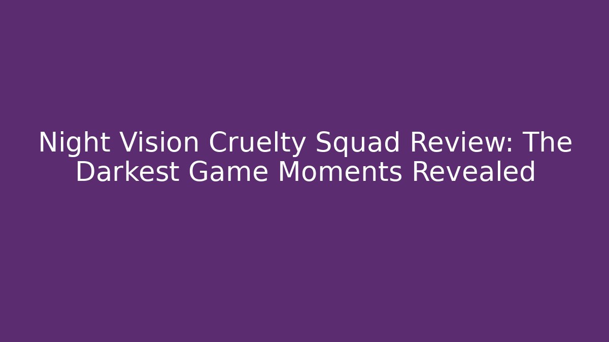 Night Vision Cruelty Squad Review: The Darkest Game Moments Revealed