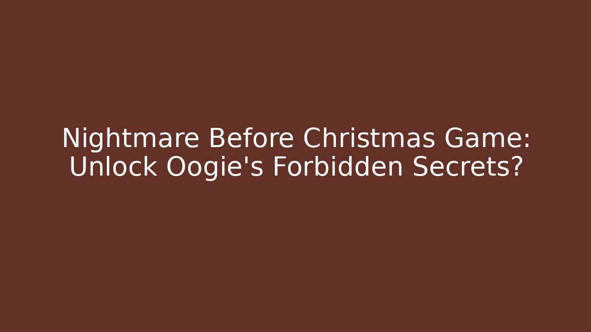 Nightmare Before Christmas Game: Unlock Oogie's Forbidden Secrets?