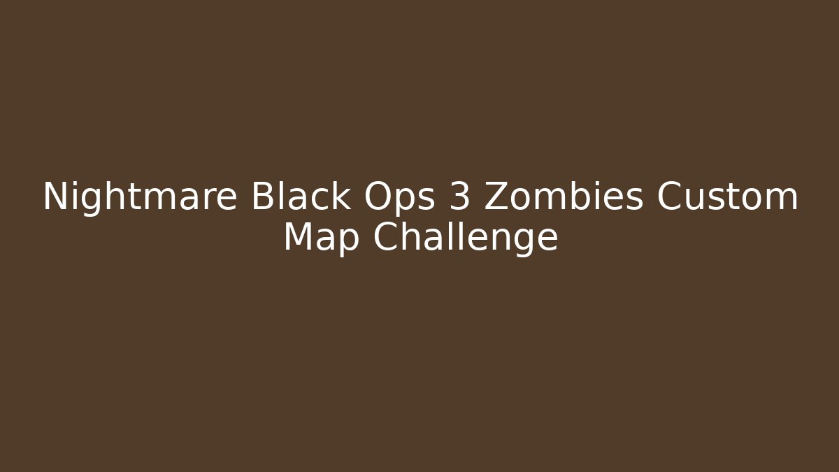 Nightmare Black Ops 3 Zombies Custom Map Challenge