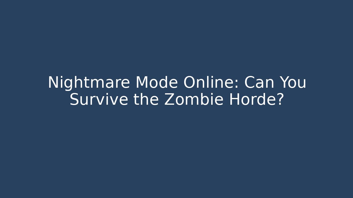 Nightmare Mode Online: Can You Survive the Zombie Horde? - Método de Aprovação
