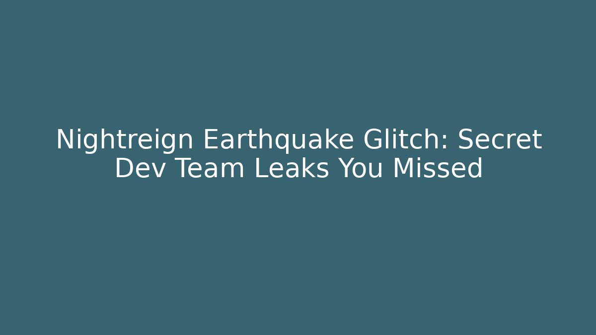 Nightreign Earthquake Glitch: Secret Dev Team Leaks You Missed