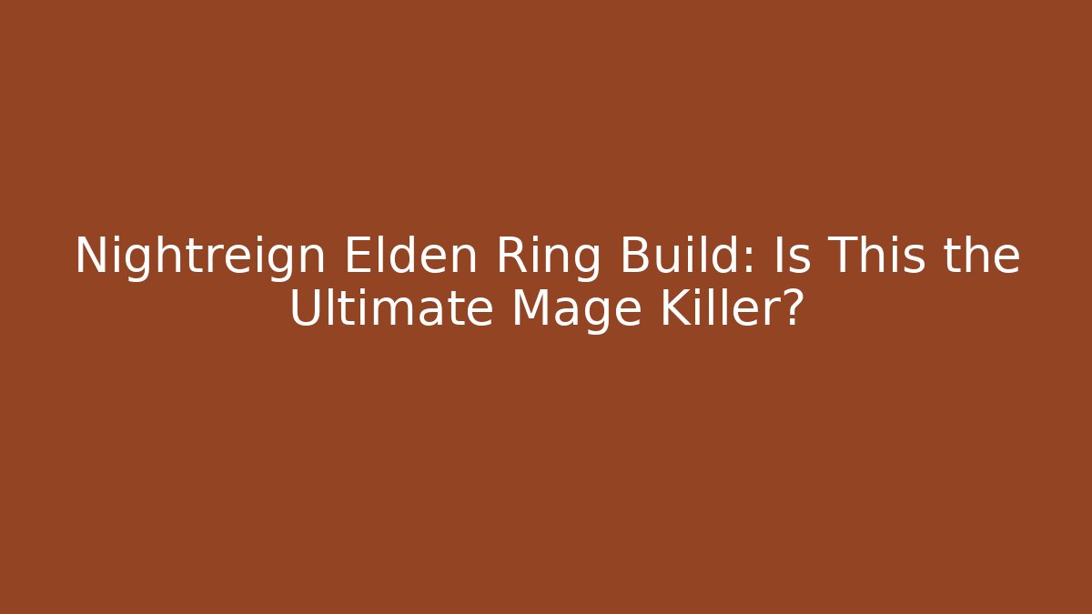 Nightreign Elden Ring Build: Is This the Ultimate Mage Killer? - Método de Aprovação
