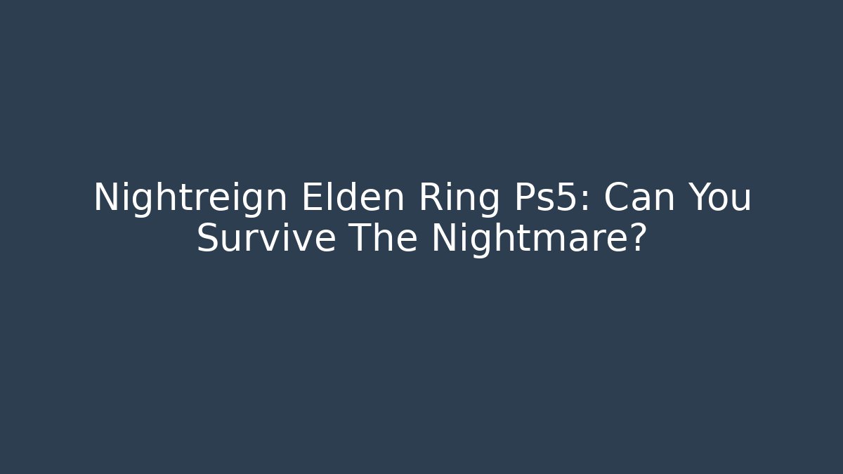 Nightreign Elden Ring Ps5: Can You Survive The Nightmare?