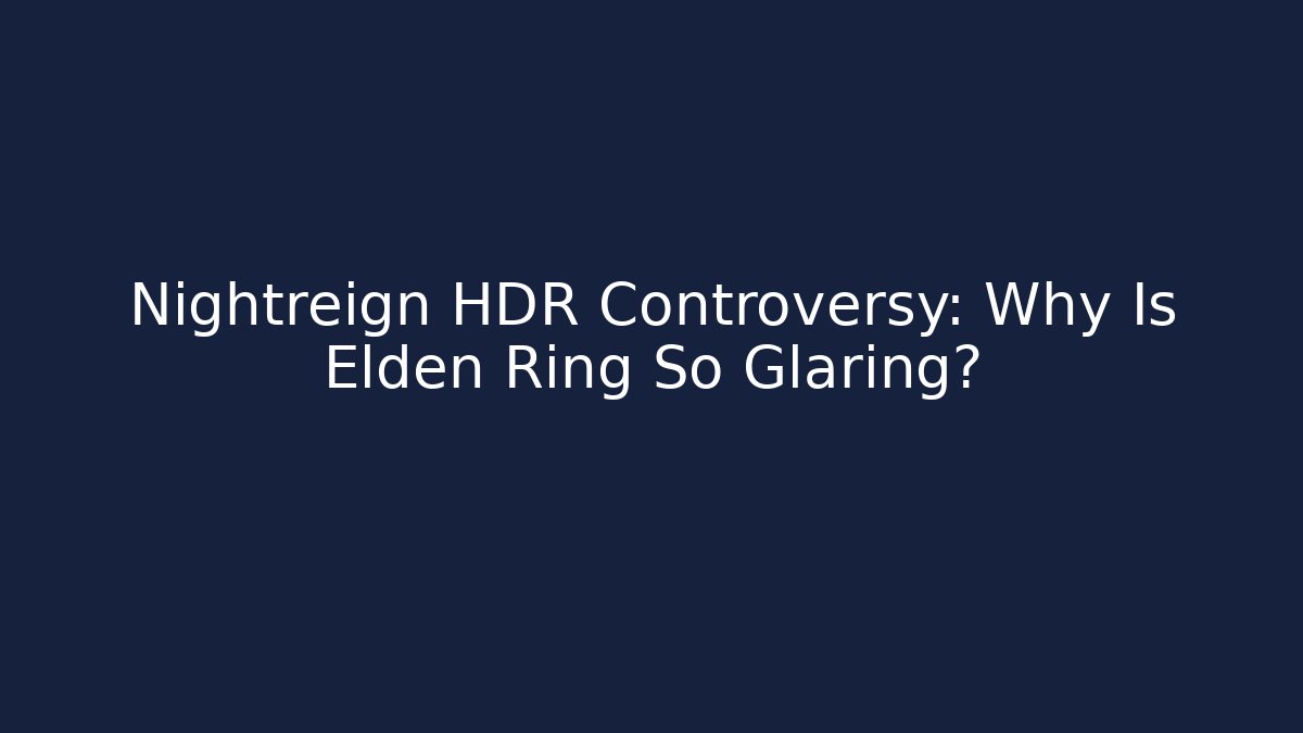 Nightreign HDR Controversy: Why Is Elden Ring So Glaring?
