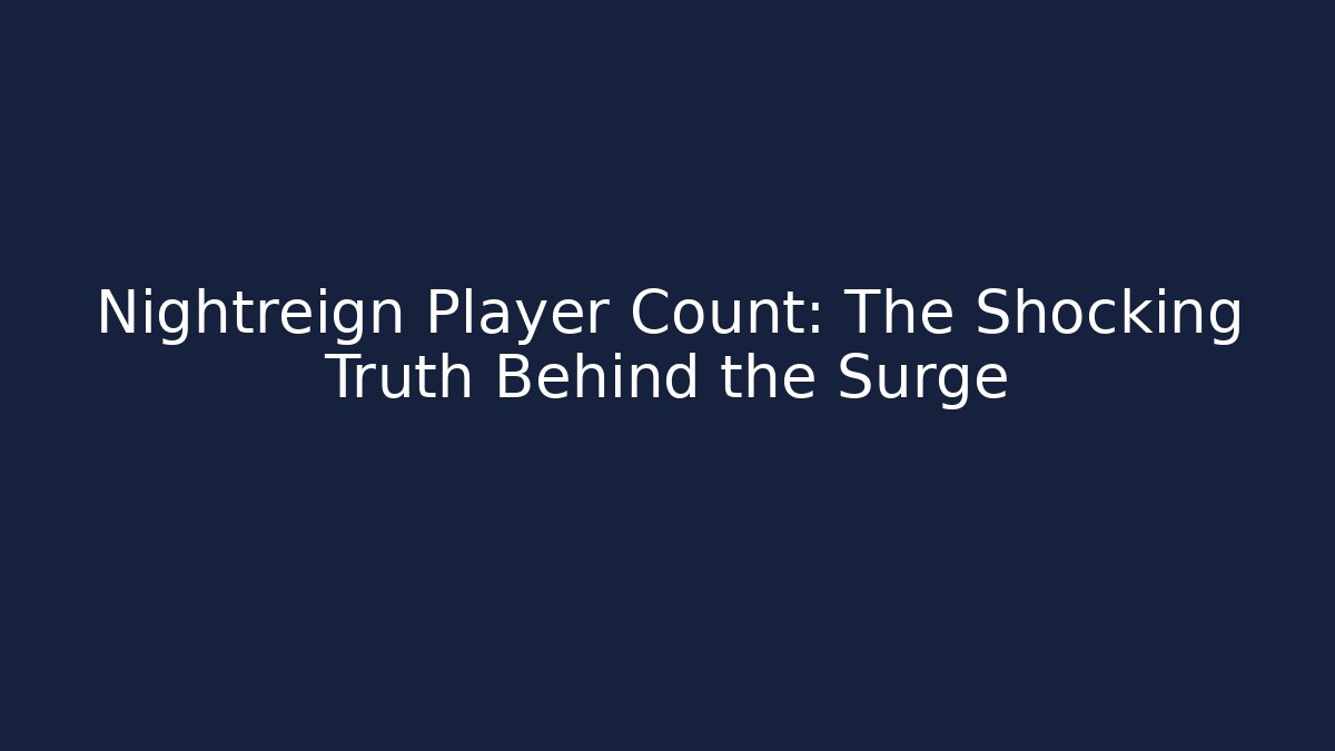 Nightreign Player Count: The Shocking Truth Behind the Surge