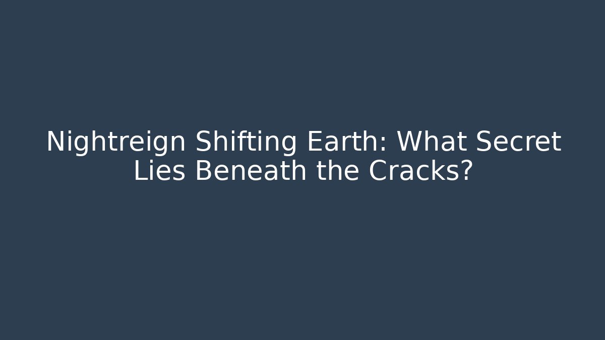 Nightreign Shifting Earth: What Secret Lies Beneath the Cracks?