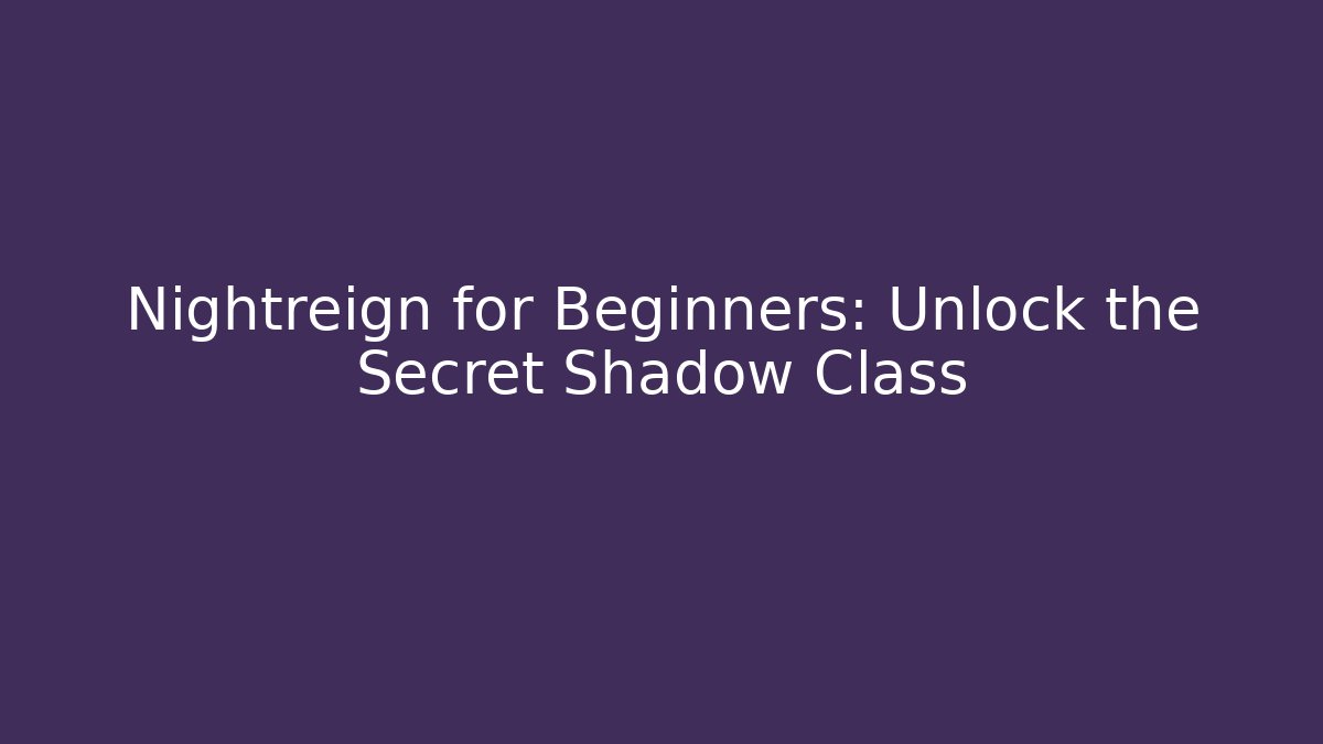 Nightreign for Beginners: Unlock the Secret Shadow Class