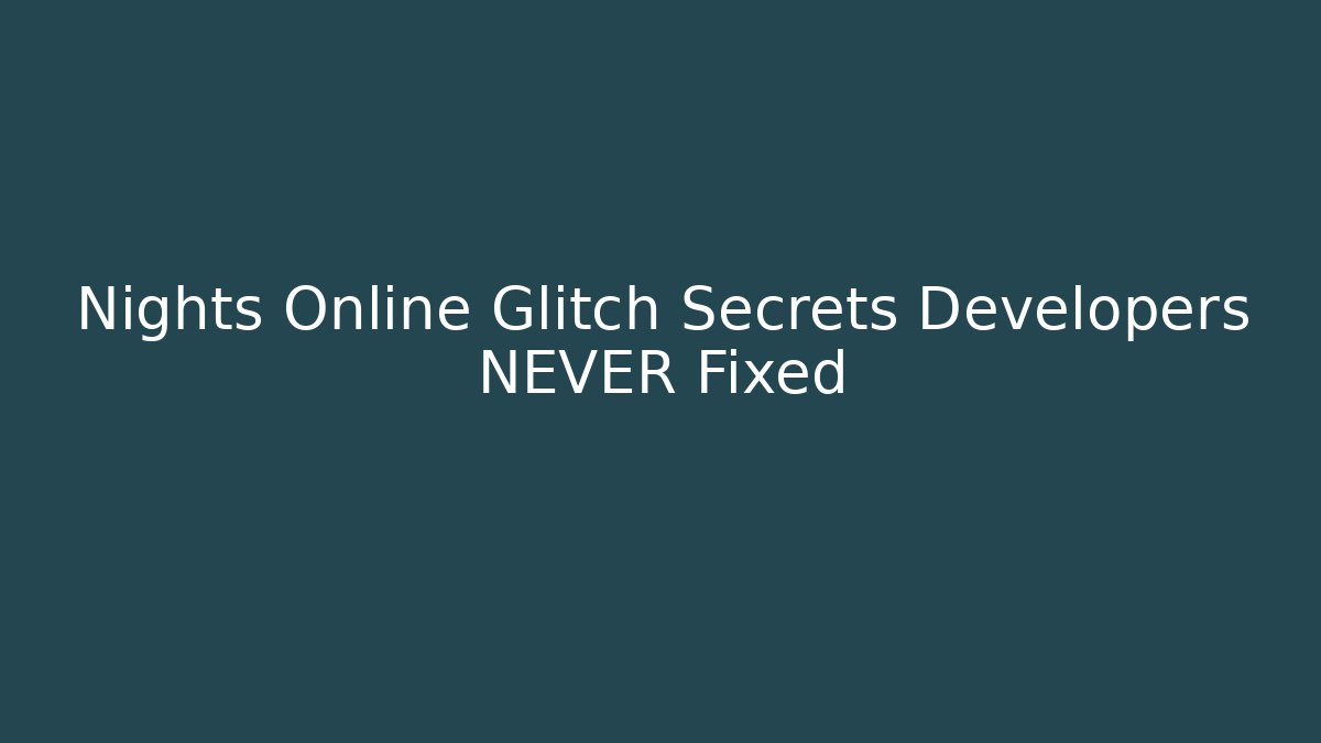 Nights Online Glitch Secrets Developers NEVER Fixed