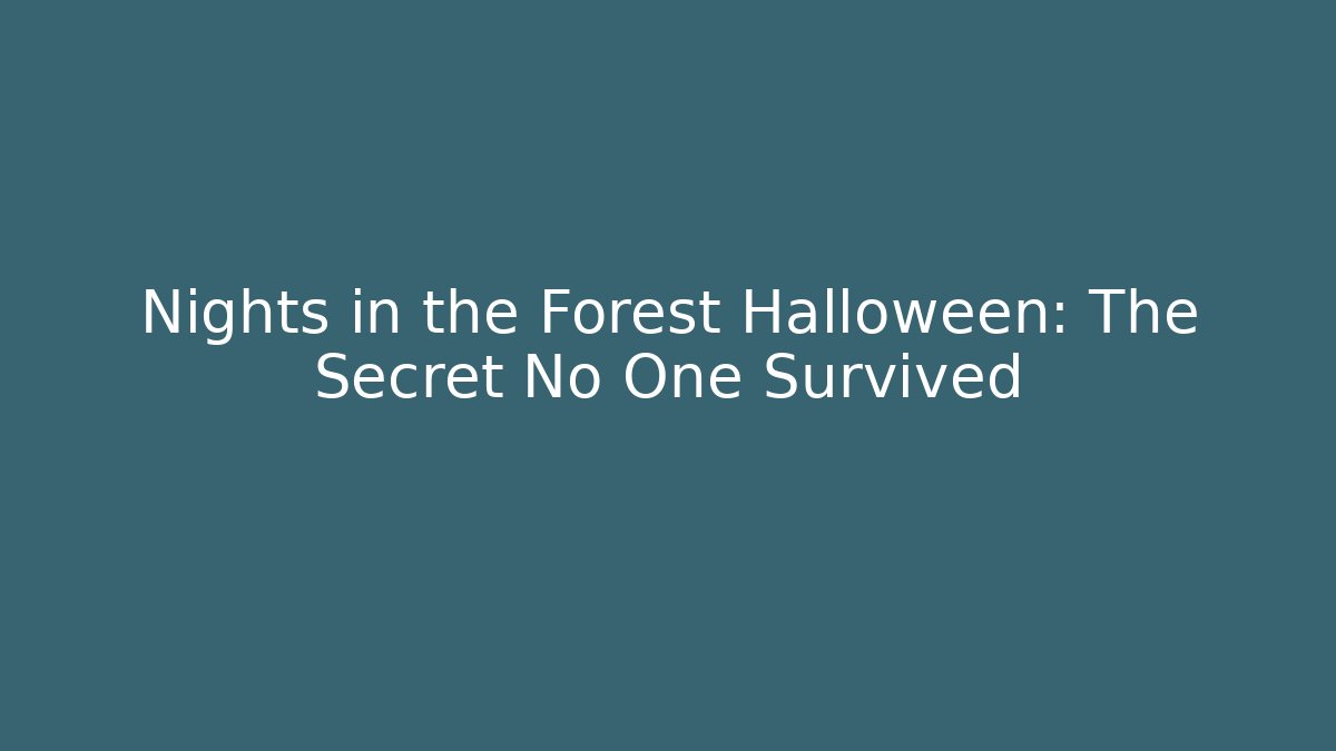 Nights in the Forest Halloween: The Secret No One Survived