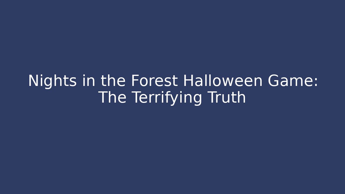 Nights in the Forest Halloween Game: The Terrifying Truth