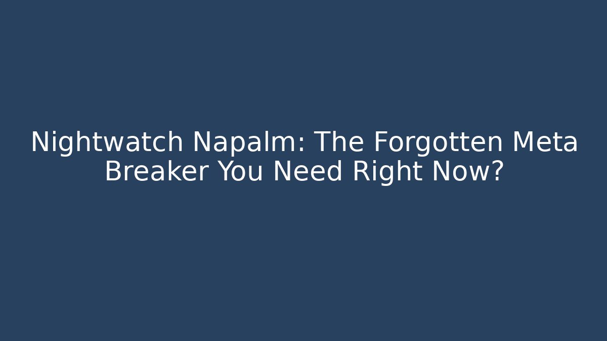 Nightwatch Napalm: The Forgotten Meta Breaker You Need Right Now?