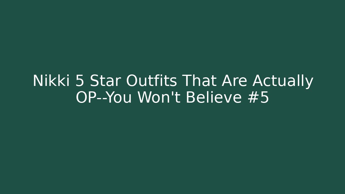 Nikki 5 Star Outfits That Are Actually OP—You Won't Believe #5