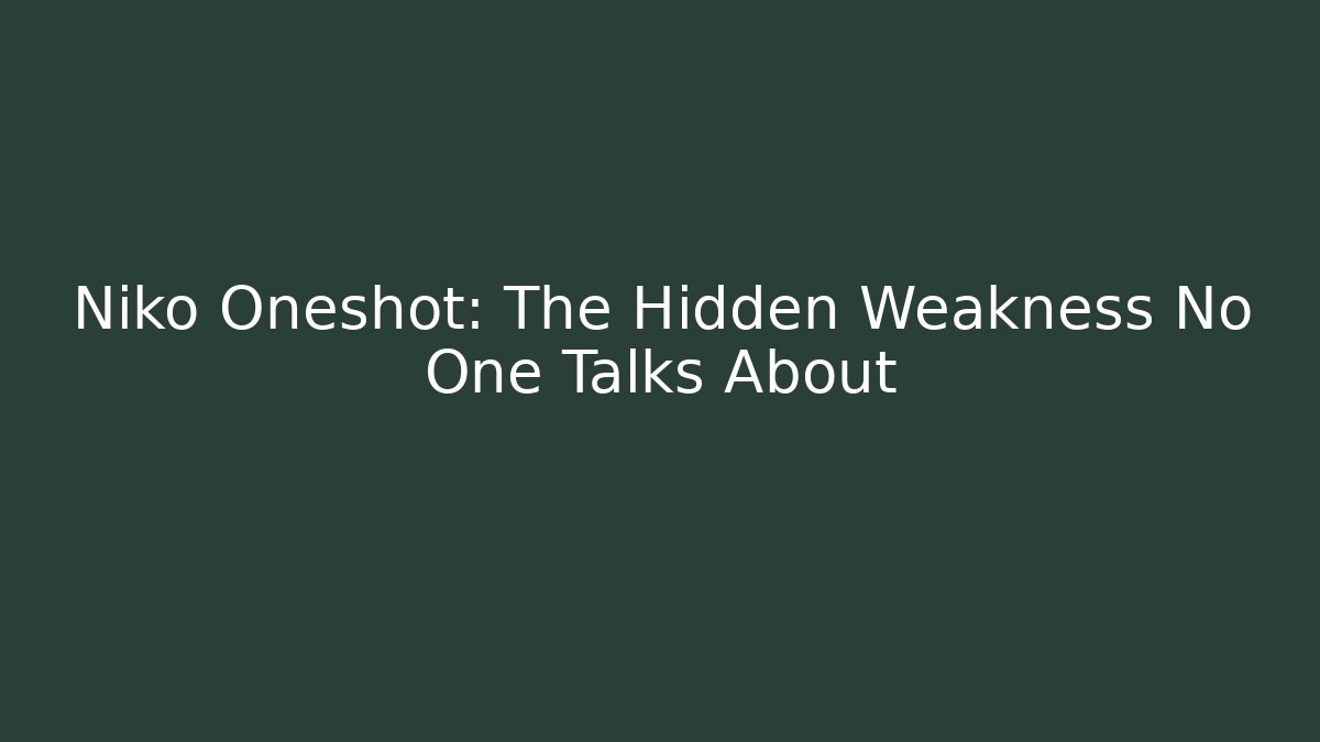 Niko Oneshot: The Hidden Weakness No One Talks About