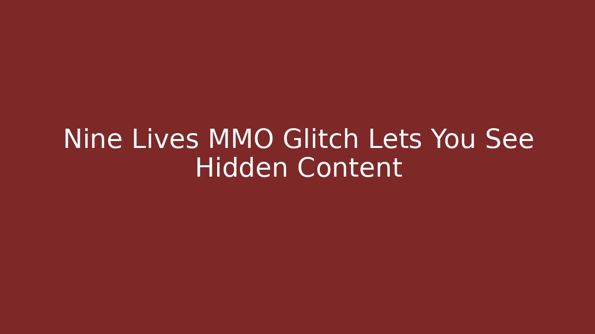 Nine Lives MMO Glitch Lets You See Hidden Content