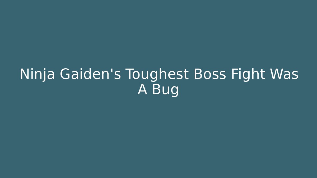 Ninja Gaiden's Toughest Boss Fight Was A Bug