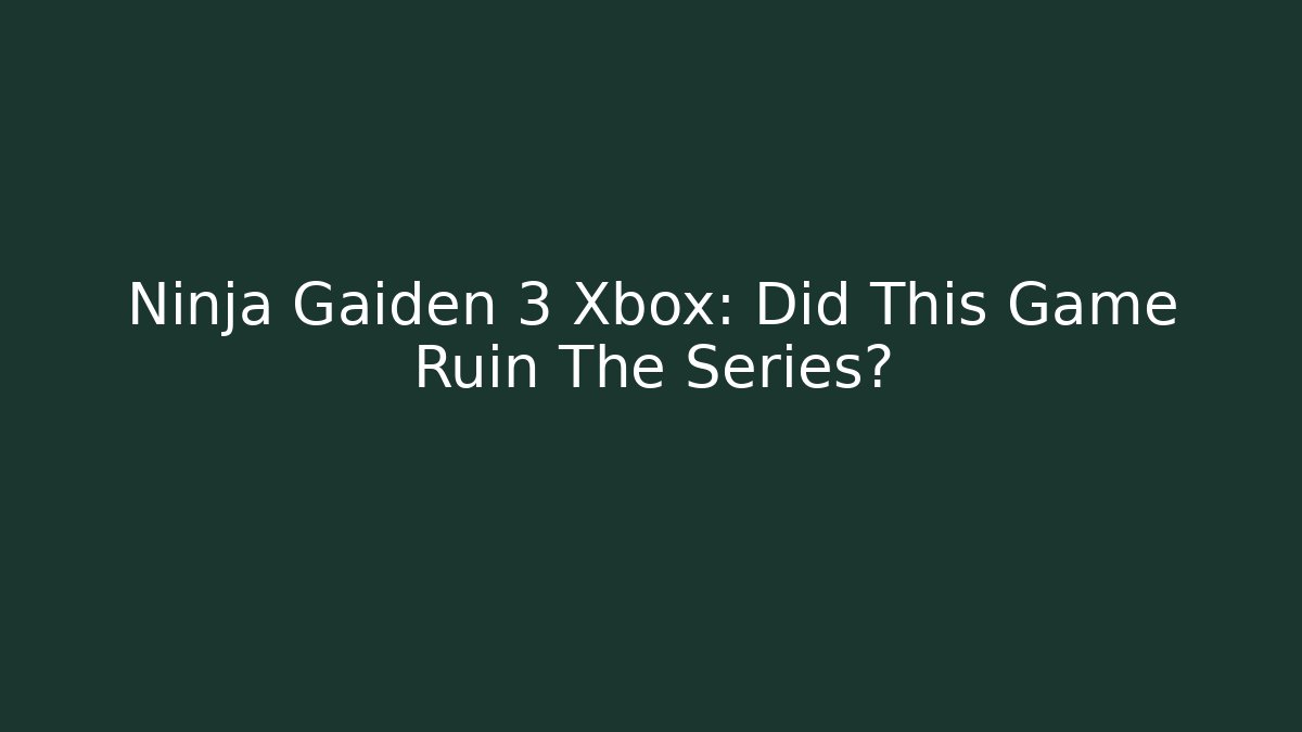 Ninja Gaiden 3 Xbox: Did This Game Ruin The Series?