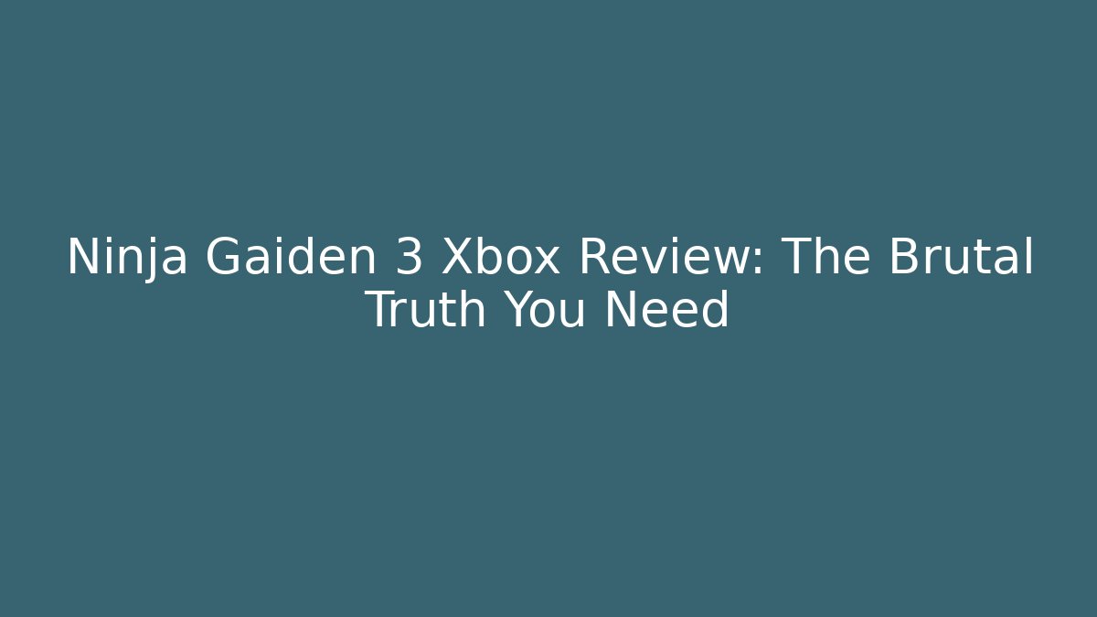 Ninja Gaiden 3 Xbox Review: The Brutal Truth You Need