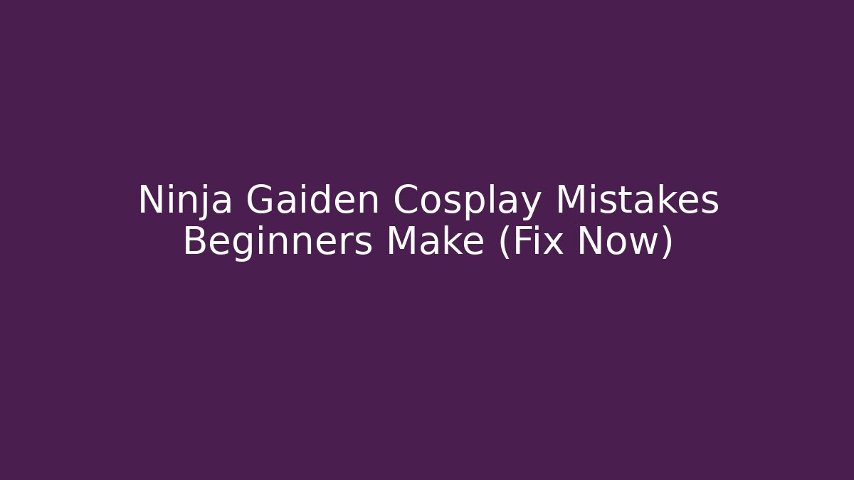 Ninja Gaiden Cosplay Mistakes Beginners Make (Fix Now) - Método de Aprovação