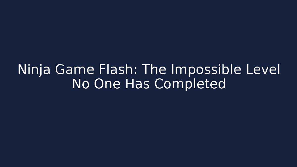 Ninja Game Flash: The Impossible Level No One Has Completed - Método de Aprovação