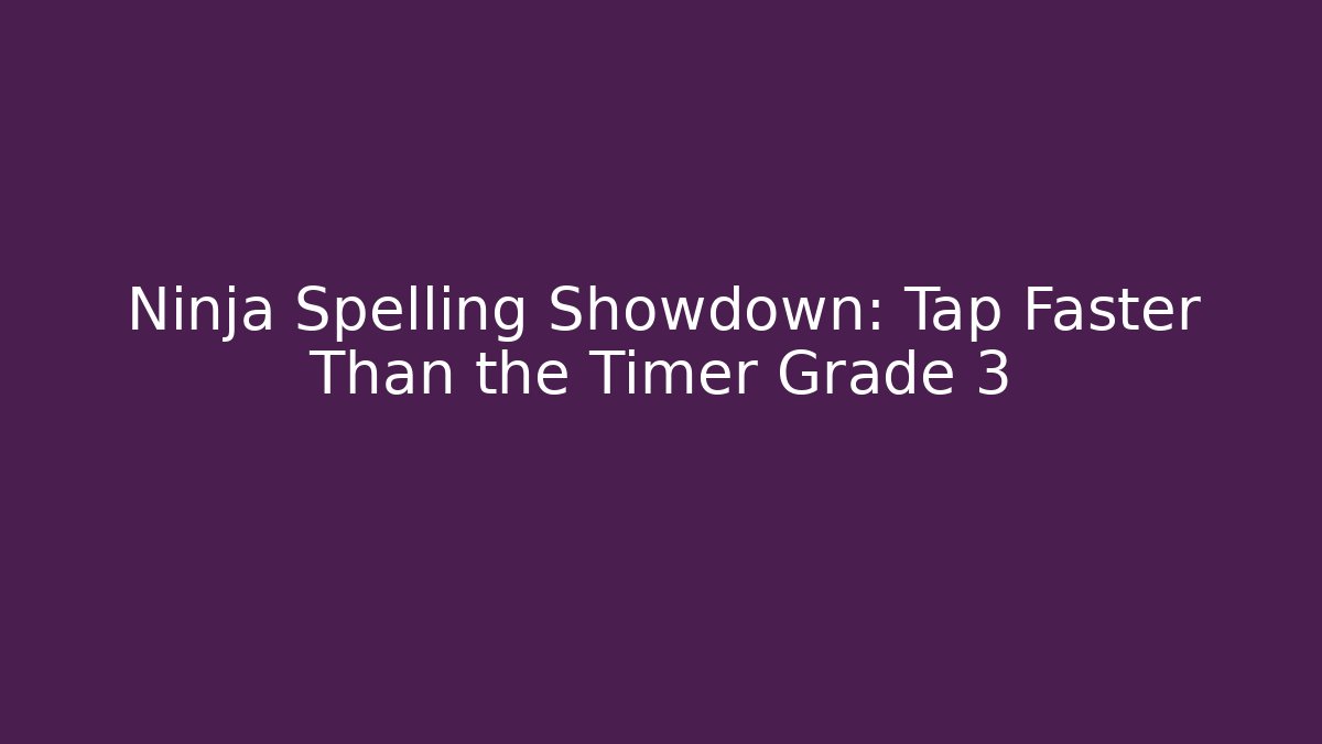 Ninja Spelling Showdown: Tap Faster Than the Timer Grade 3
