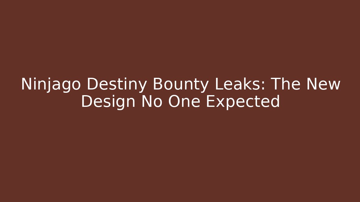 Ninjago Destiny Bounty Leaks: The New Design No One Expected
