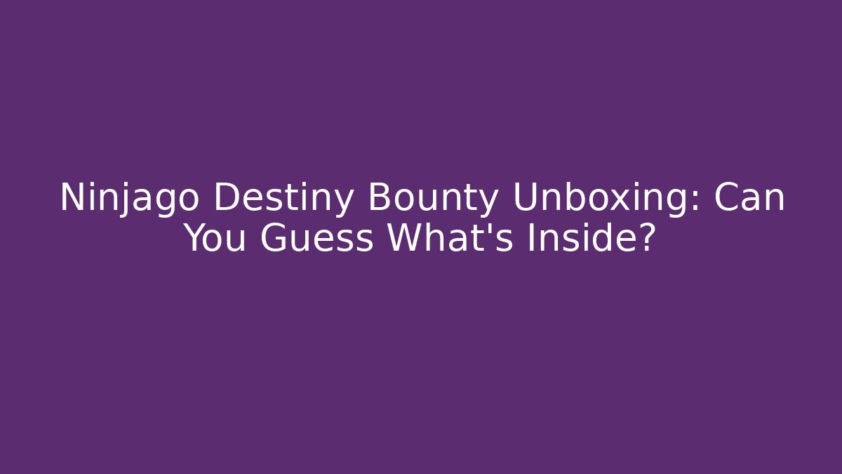 Ninjago Destiny Bounty Unboxing: Can You Guess What's Inside? - Método de Aprovação