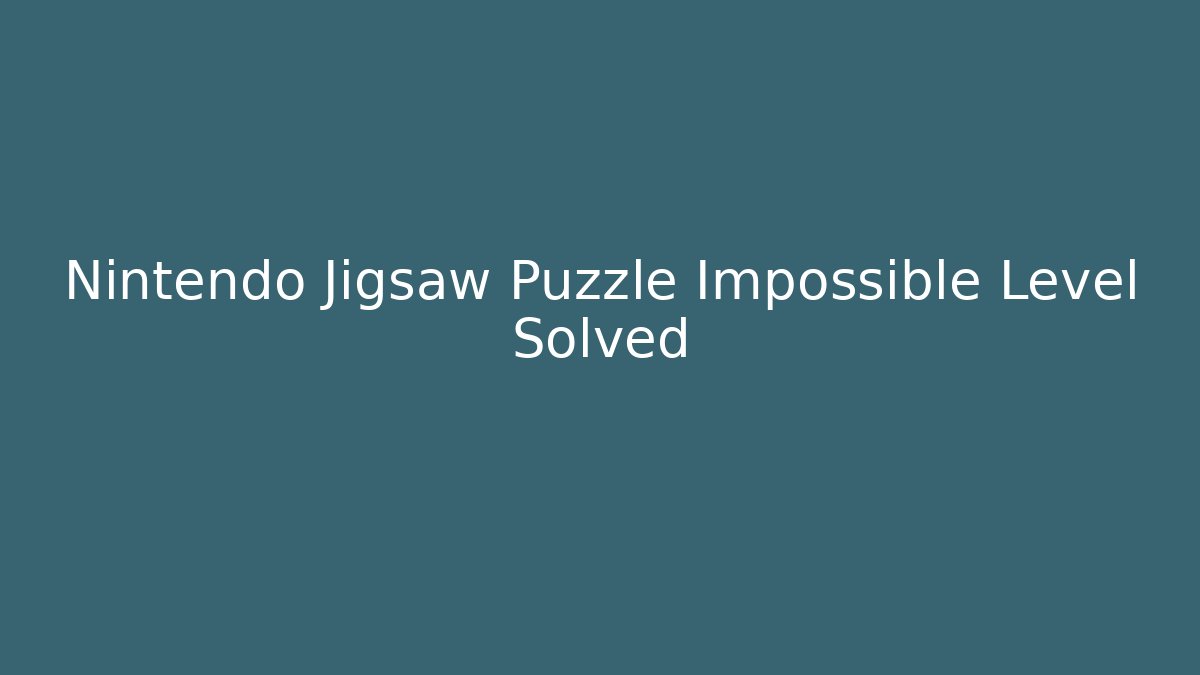Nintendo Jigsaw Puzzle Impossible Level Solved - Método de Aprovação