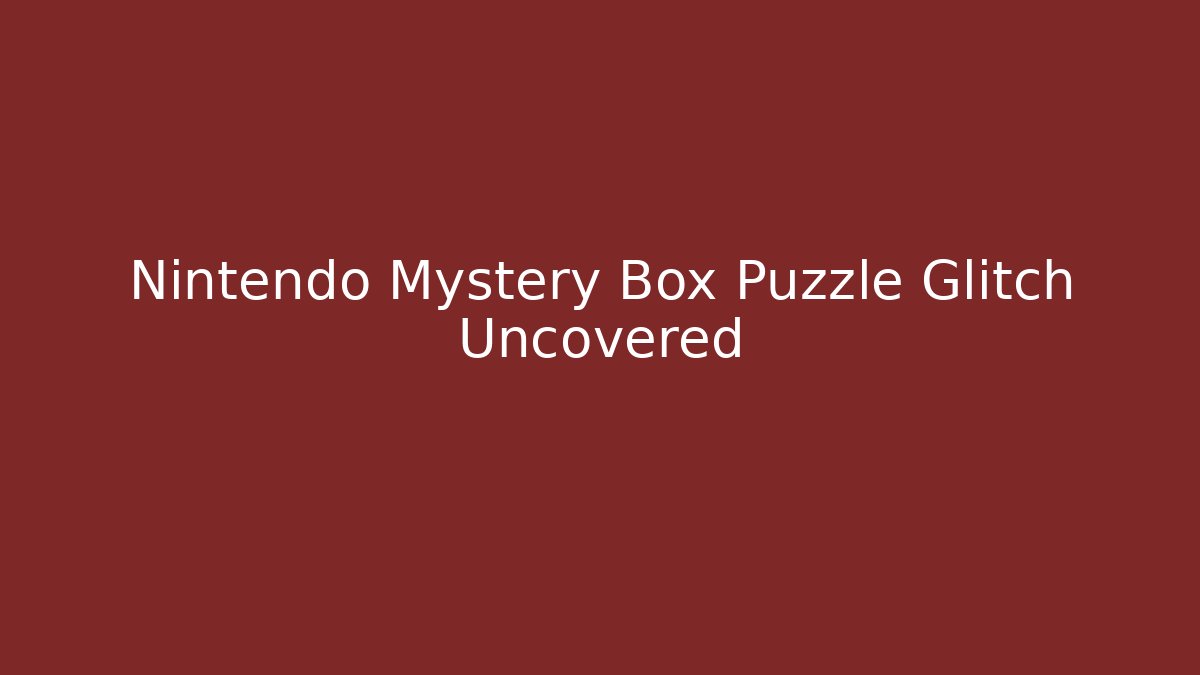 Nintendo Mystery Box Puzzle Glitch Uncovered