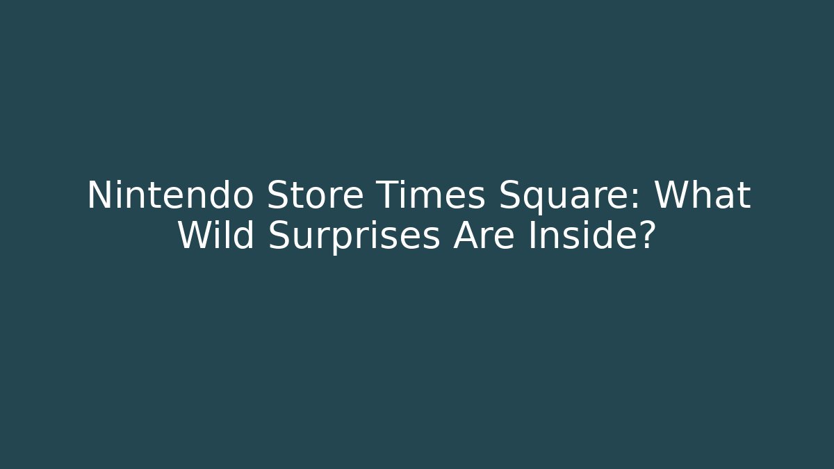 Nintendo Store Times Square: What Wild Surprises Are Inside?