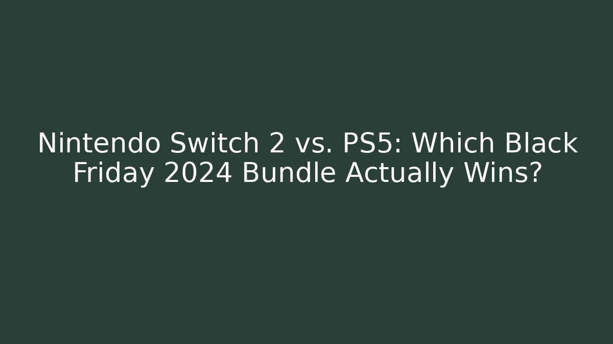 Nintendo Switch 2 vs. PS5: Which Black Friday 2024 Bundle Actually Wins?