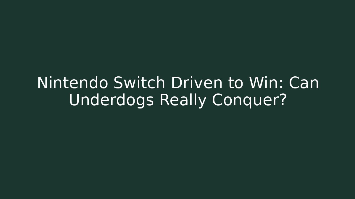 Nintendo Switch Driven to Win: Can Underdogs Really Conquer?