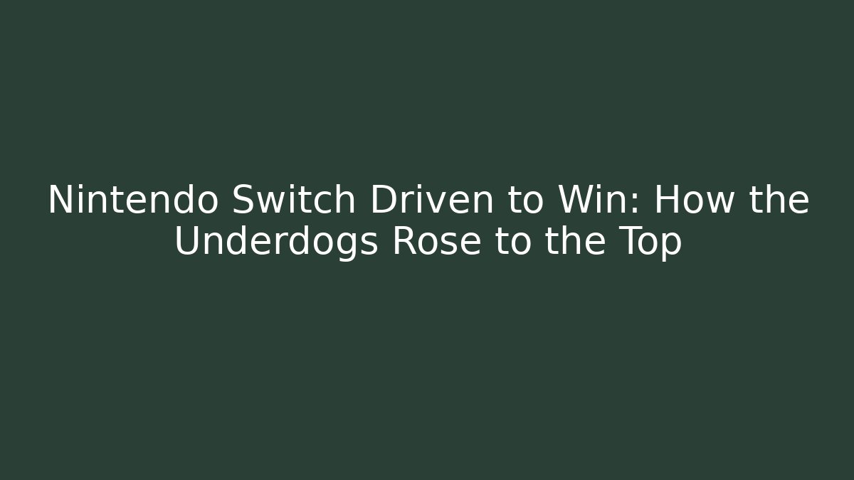 Nintendo Switch Driven to Win: How the Underdogs Rose to the Top