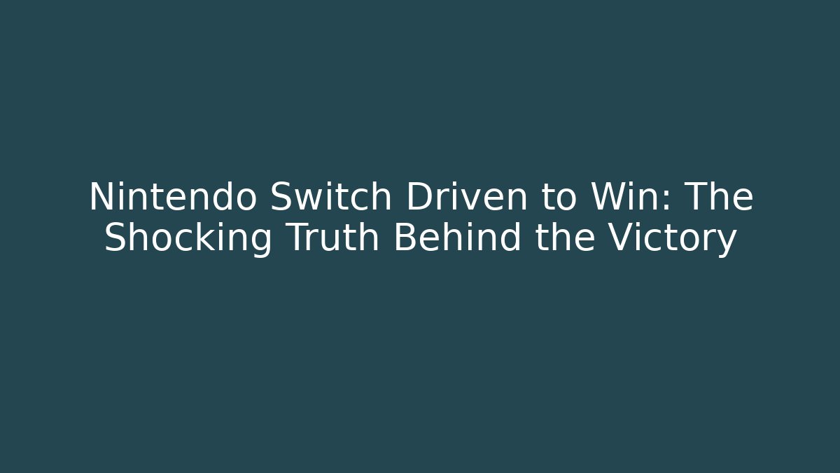 Nintendo Switch Driven to Win: The Shocking Truth Behind the Victory - Método de Aprovação