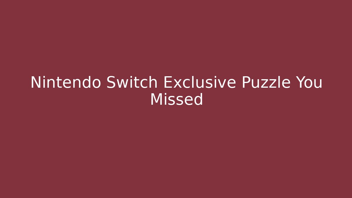 Nintendo Switch Exclusive Puzzle You Missed