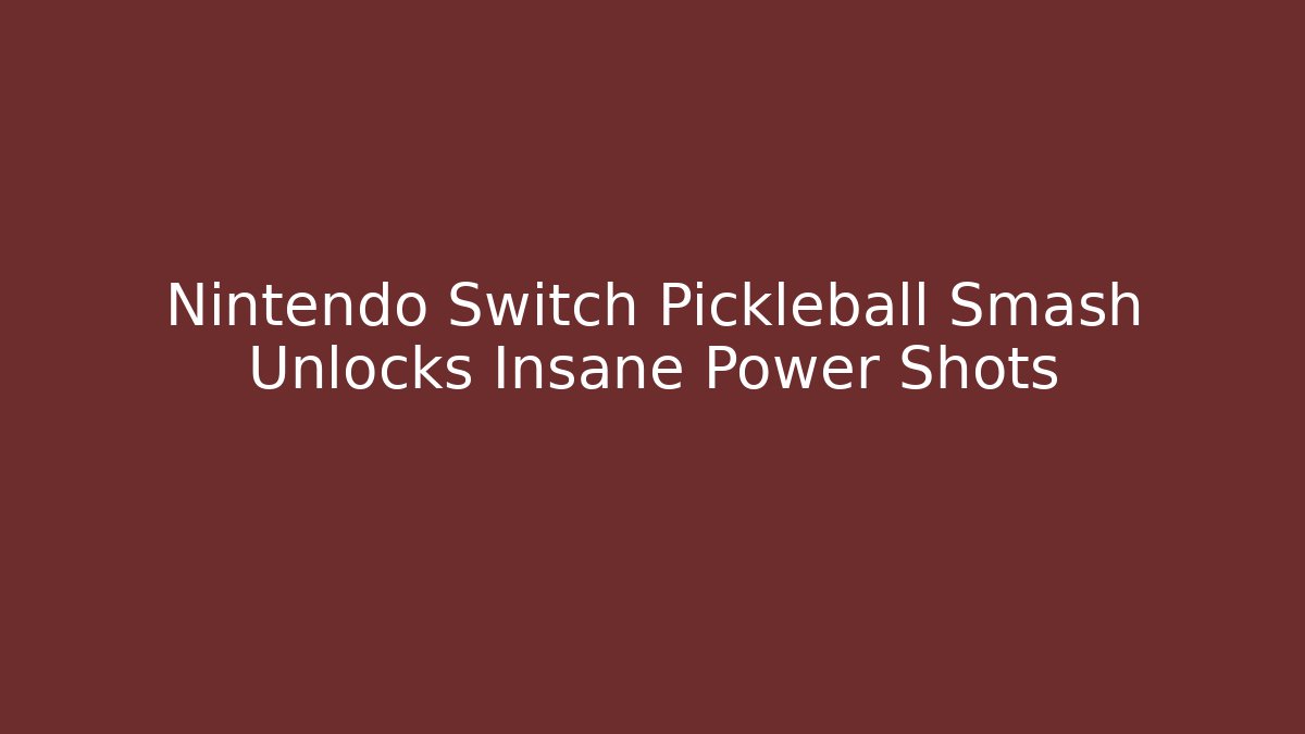 Nintendo Switch Pickleball Smash Unlocks Insane Power Shots
