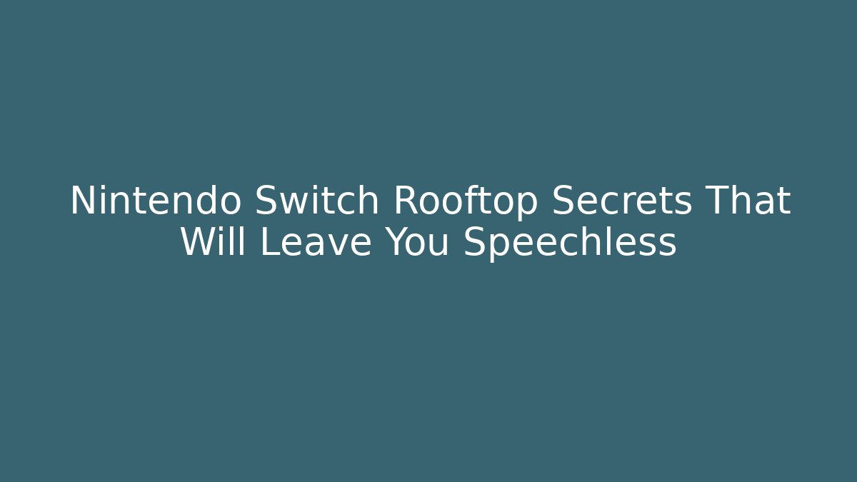 Nintendo Switch Rooftop Secrets That Will Leave You Speechless - Método de Aprovação